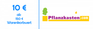 10 € Rabatt ab 150€ Warenkorbwert bei Pflanzkasten.com
