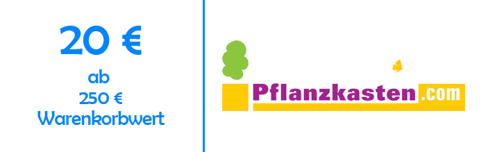 20 Euro Rabatt ab 250€ Warenkorbwert bei pflanzkasten.com